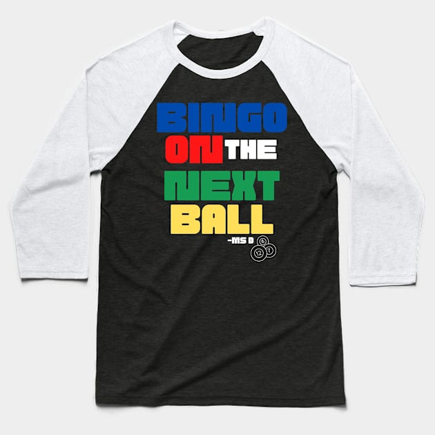 Bingo On The Next Ball Baseball T-Shirt by Confessions Of A Bingo Addict